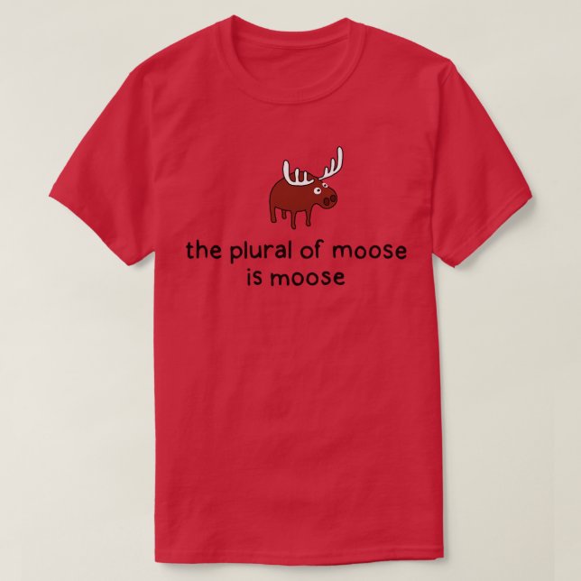 The plural of Moose TShirt (Design Front)