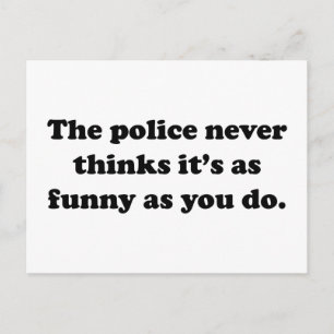 The Police Never Thinks It's As Funny As You Do Postcard