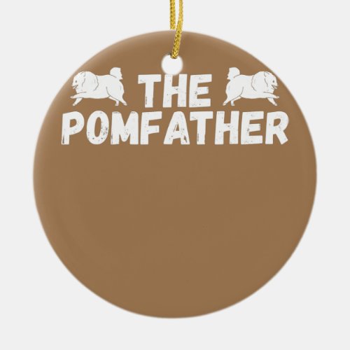 The Pomfather Pomeranian Dad Pom Dog Owner Ceramic Ornament