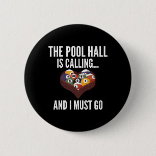 The Pool Hall Is Calling And I Must Go Pool Billia Button