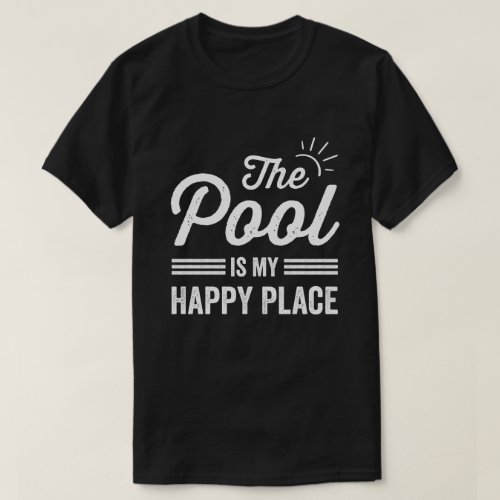 The Pool Is my Happy Place The Pool Lover T_Shirt
