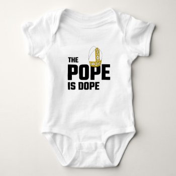 The Pope Is Dope Baby Bodysuit by Evahs_Trendy_Tees at Zazzle