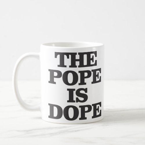 THE POPE IS DOPE  COFFEE MUG