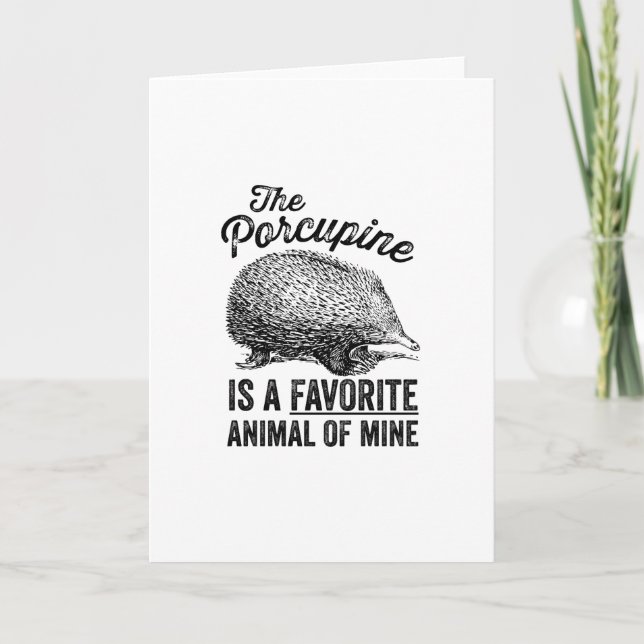 The porcupine is a favorite animal of mine card (Front)