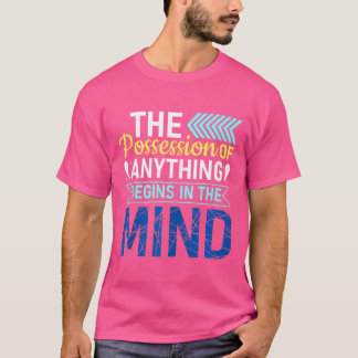 The Possession Of Anything Begins In The Mind - Ku T-Shirt