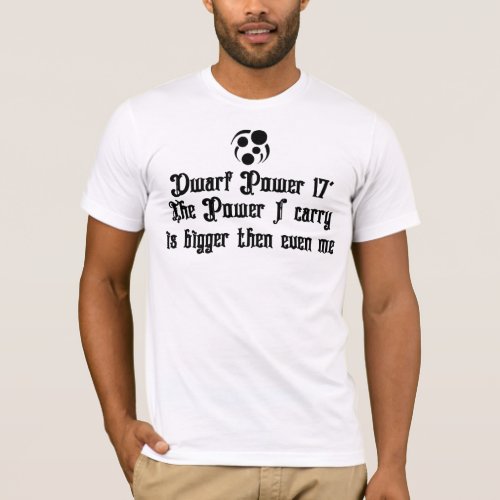 The Power I care is Dwarf Power T_Shirt