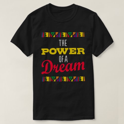 The Power Of A Dream Juneteenth T_Shirt