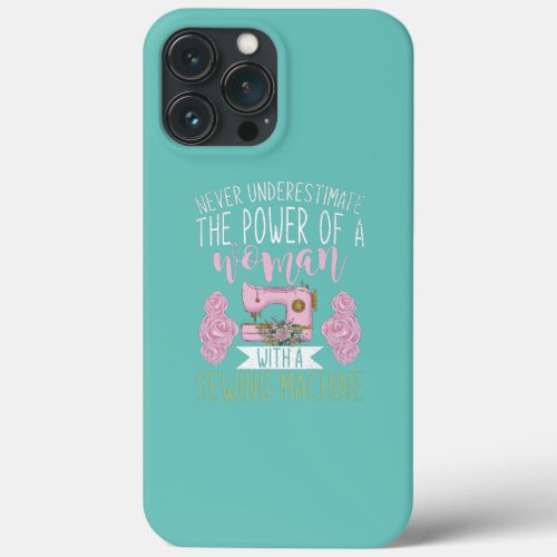 The Power Of A Woman With A Sewing Machine Floral iPhone 13 Pro Max Case