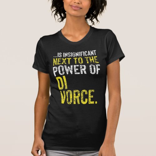 The power of divorce T_Shirt