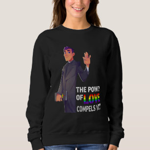 The Power Of Love Compels You Lgbt Gay Pride Pries Sweatshirt
