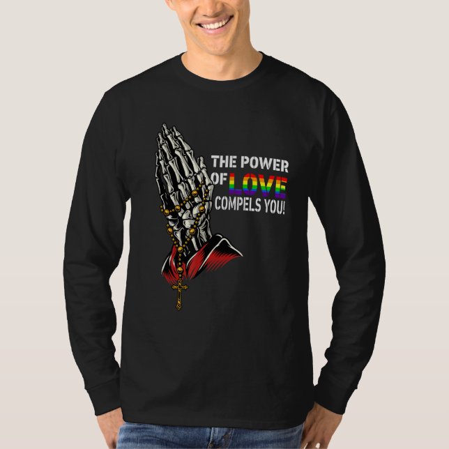 The Power Of Love Compels You Lgbt Gay Skeleton Pr T-Shirt (Front)