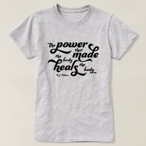 The Power That Made The Body Palmer Quote Chiro T-Shirt