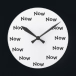 The Present monment... "NOW" Round Clock<br><div class="desc">A fun clock,  and yet though-provoking too. :-)</div>