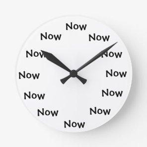 The Present monment... "NOW" Round Clock