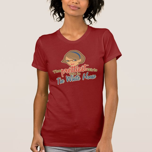 The Prettiest Girls are in the White House Palin T-Shirt (Front)