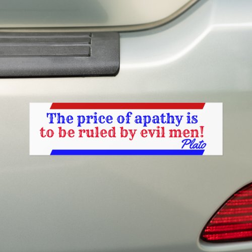 The price of apathy is to be ruled by evil men Bumper Sticker
