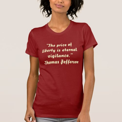 âœThe price of liberty is eternal vigilanceâ_Th T_Shirt