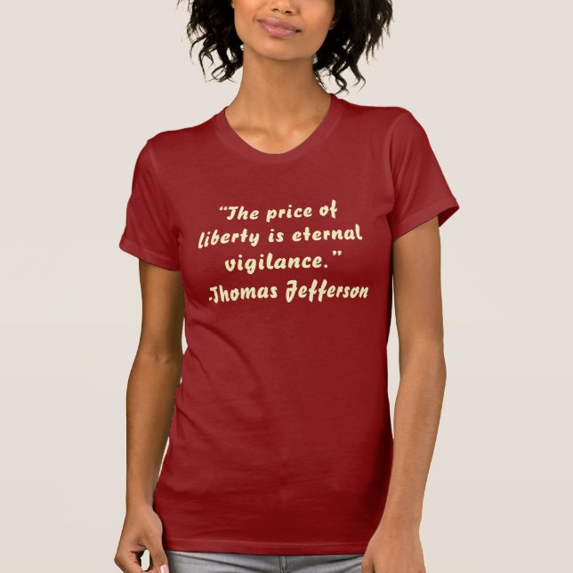 “The price of liberty is eternal vigilance.”-Th... T-Shirt (Front)
