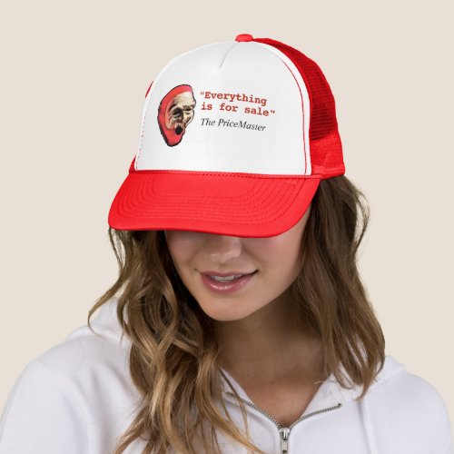 The PriceMaster Everything is for sale quote Trucker Hat