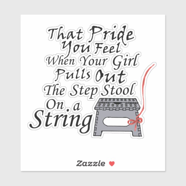 The Pride You Feel...Step Stool On a String Sticker (Sheet)