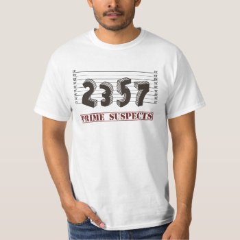 The Prime Number Suspects T-shirt by The_Shirt_Yurt at Zazzle