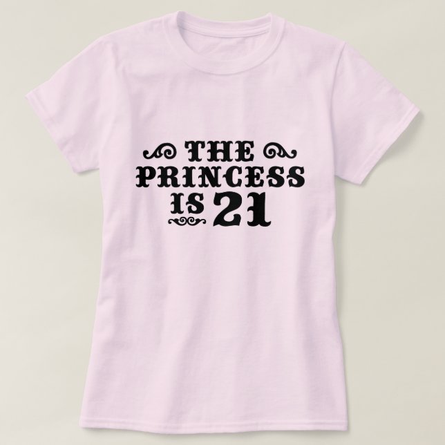 The Princess is 21 T-Shirt (Design Front)
