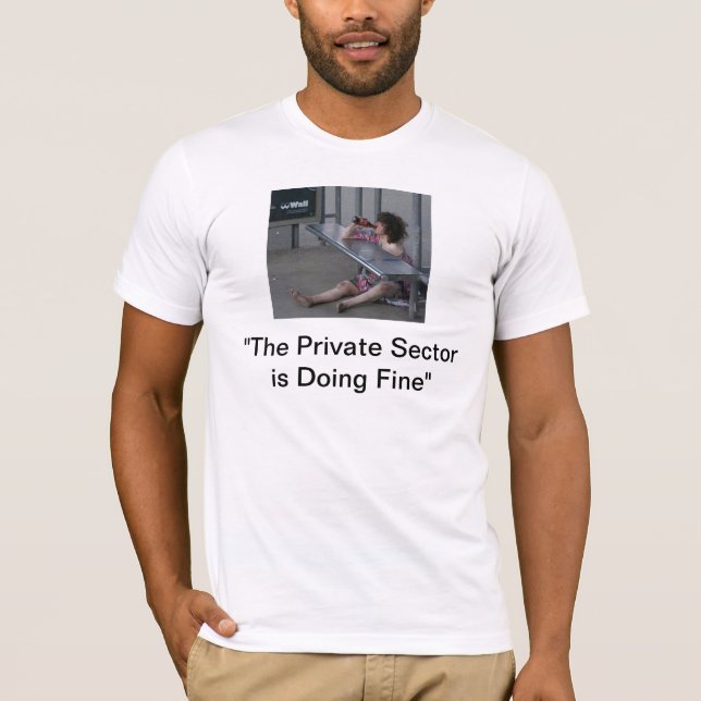 The Private Sector is Doing Fine" T-Shirt (Front)