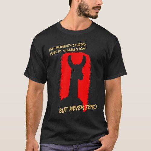 The probability of being killed by a llama 01 T_Shirt