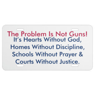 The Problem Is Not Guns! Licence Plate