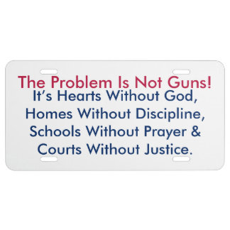 The Problem Is Not Guns! Licence Plate