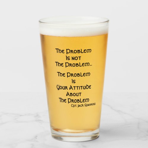 The Problem is not The Problem beer pint Glass