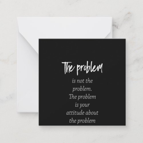the problem is not the problem the problem is your note card