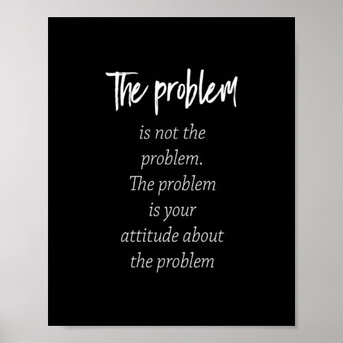 the problem is not the problem the problem is your poster