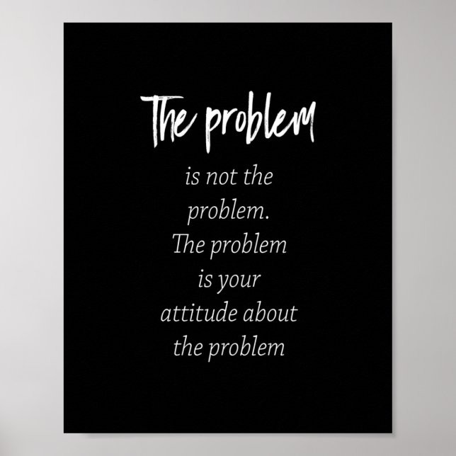 the problem is not the problem the problem is your poster (Front)