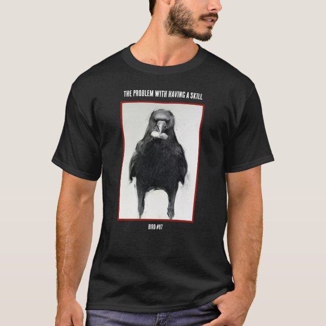 THE PROBLEM WITH HAVING A SKILL  Black T-Shirt (Front)