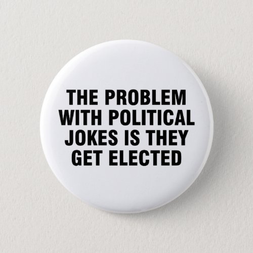 The problem with political jokes is they get elect button