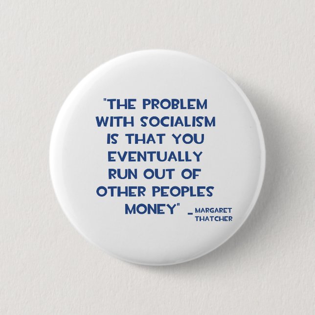 THE PROBLEM WITH SOCIALISM MARGARET THATCHER QUOTE PINBACK BUTTON (Front)