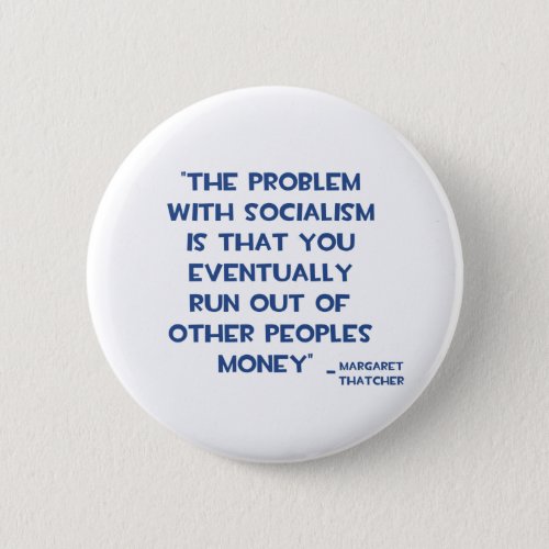 THE PROBLEM WITH SOCIALISM MARGARET THATCHER QUOTE PINBACK BUTTON