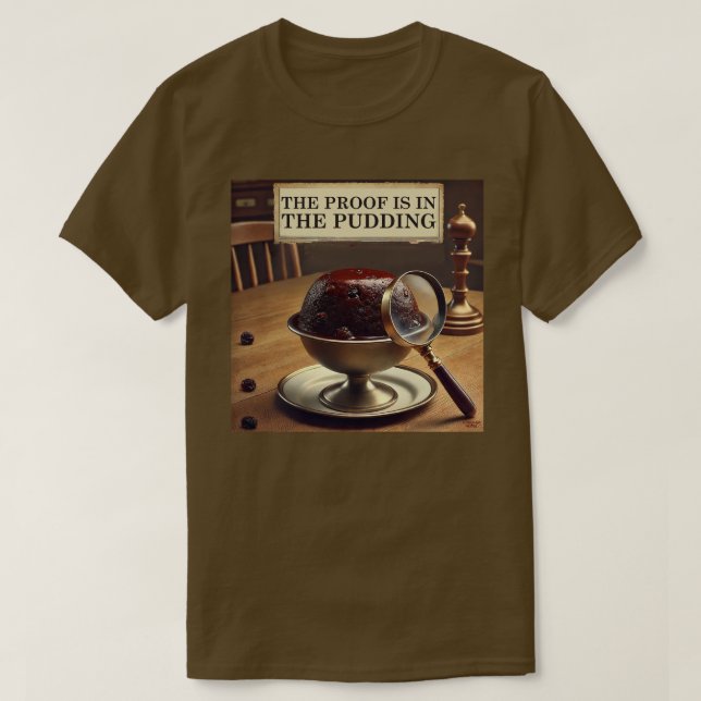 The Proof is in the Pudding T-Shirt (Design Front)