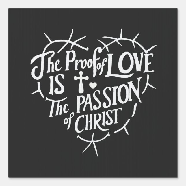 The Proof Of Love is the Passion of Christ Sign (Front)