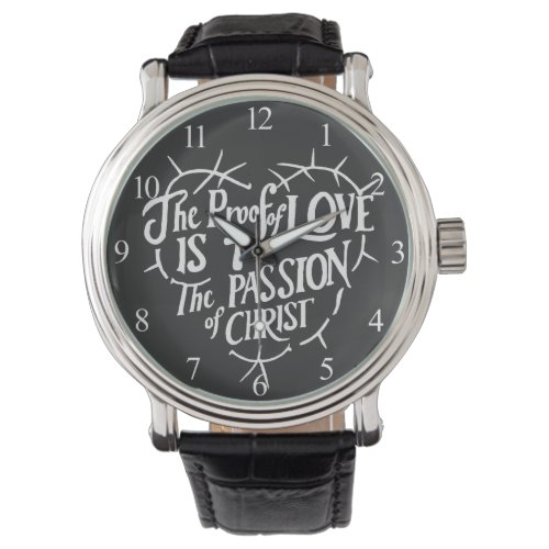 The Proof Of Love is the Passion of Christ Watch