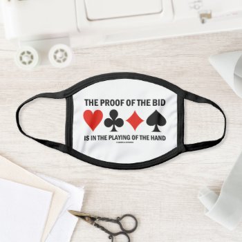 The Proof Of The Bid Is In The Playing Of The Hand Face Mask by wordsunwords at Zazzle