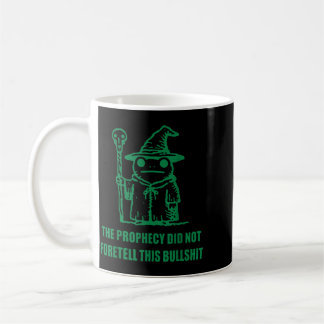 The Prophecy Did Not Foretell This Bullstuff Frog Coffee Mug