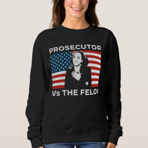 The Prosecutor Vs Convicted Felon 2024 Flag Ballot Sweatshirt
