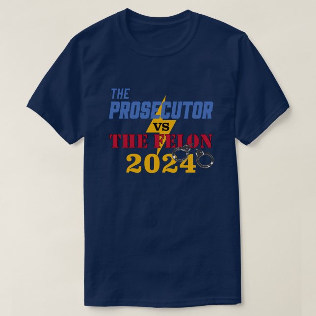 The Prosecutor vs the Felon with Handcuffs T-Shirt (Design Front)