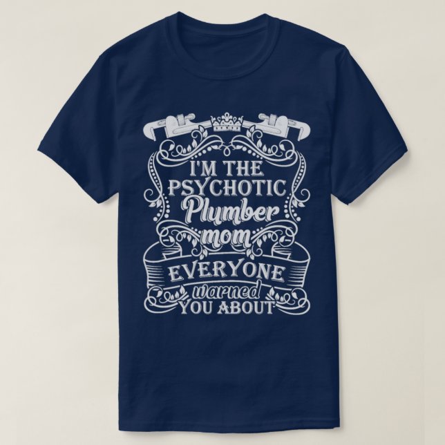 The Psychotic Plumber Mom Everyone T-Shirt (Design Front)