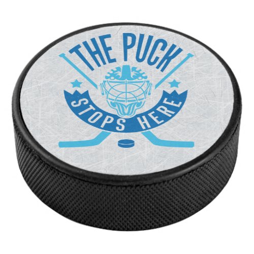 The Puck Stops Here Hockey Goalie Puck