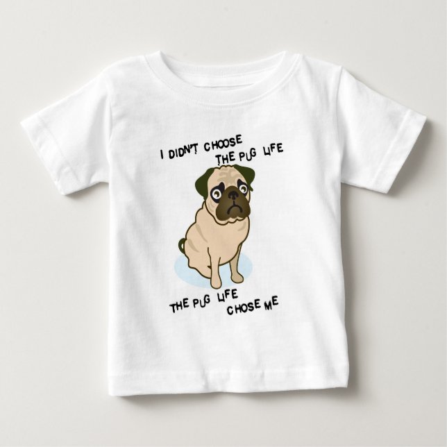 the Pug Life Baby T-Shirt (Front)