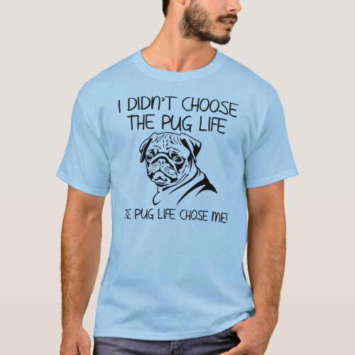 The Pug Life Chose Me Funny T_Shirt