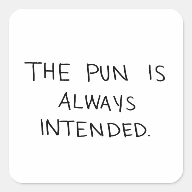 The Pun is Always Intended Square Sticker (Front)